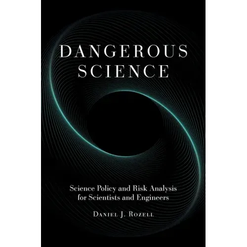 Dangerous Science: Science Policy and Risk Analysis for Scientists and Engineers