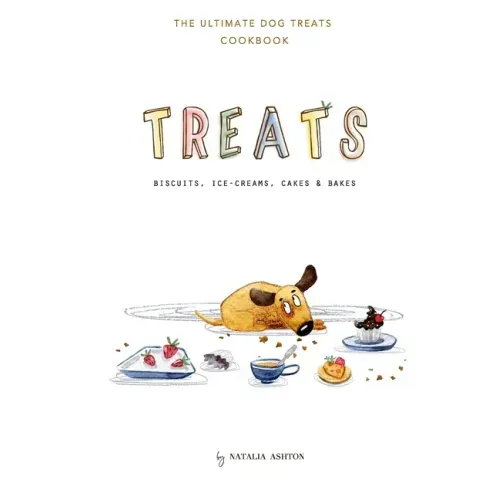 Treats. Biscuits, ice-creams, cakes and bakes: The ultimate dog treats cookbook