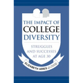 The Impact of College Diversity: Struggles and Successes at Age 30