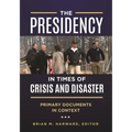 The Presidency in Times of Crisis and Disaster: Primary Documents in Context