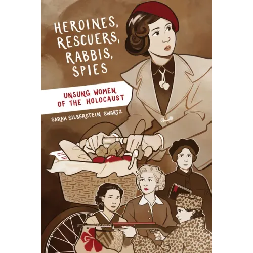 Heroines, Rescuers, Rabbis, Spies: Unsung Women of the Holocaust