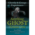 Anything Ghost Volume One: Ghostly and Creepy Experiences