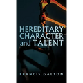 Hereditary Character and Talent: As Found Originally in MacMillan's Magazine in 1865