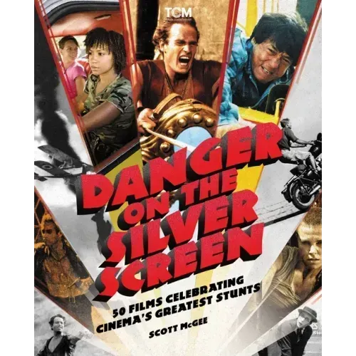 Danger on the Silver Screen: 50 Films Celebrating Cinema's Greatest Stunts