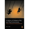 A History of Children's Play and Play Environments: Toward a Contemporary Child-Saving Movement