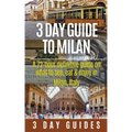 3 Day Guide to Milan: A 72-hour Definitive Guide on What to See, Eat and Enjoy in Milan, Italy