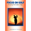 Focus on Golf: Creating the Golfer's Edge