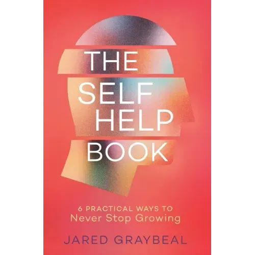 The Self Help Book: 6 Practical Ways to Never Stop Growing