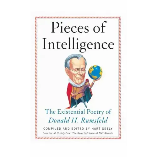 Pieces of Intelligence: The Existential Poetry of Donald H. Rumsfeld