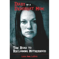 Diary of a Deadbeat Mom: The Road to Reclaiming Motherhood