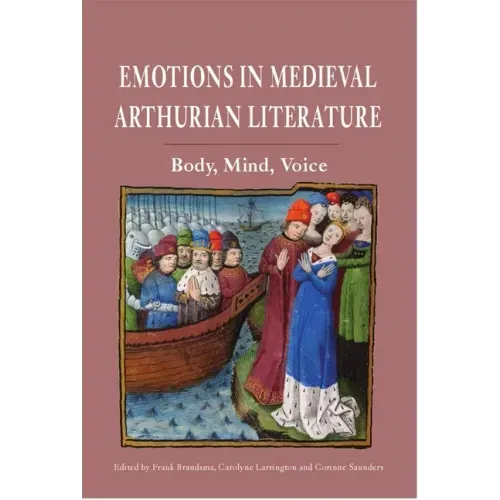 Emotions in Medieval Arthurian Literature: Body, Mind, Voice
