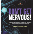 Don't Get Nervous! Human Nervous and Endocrine Systems Sensory Receptors and Stimuli Grade 6-8 Life Science