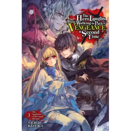 The Hero Laughs While Walking the Path of Vengeance a Second Time, Vol. 3 (Light Novel): The Spellcaster of Deceased Dreams Volume 3