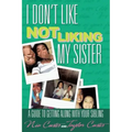 I Don't Like Not Liking My Sister