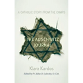 The Auschwitz Journal: A Catholic Story from the Camps