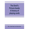 The devil's picture-books. A history of playing cards