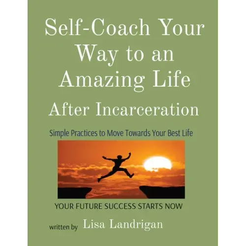 Self-Coach Your Way to an Amazing Life: After Incarceration