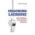 Coaching Lacrosse: Becoming a Player's Coach