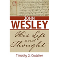 John Wesley: His Life and Thought