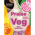 In Praise of Veg: The Ultimate Cookbook for Vegetable Lovers
