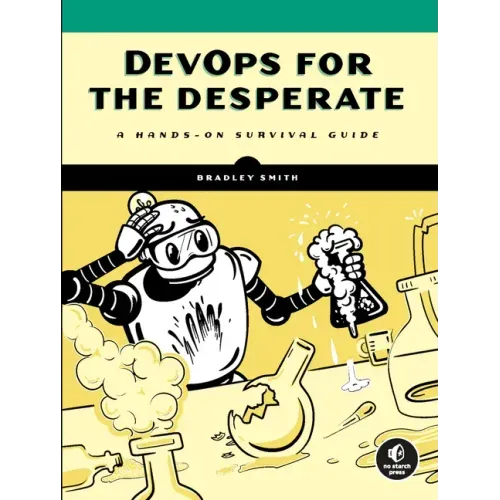 Devops for the Desperate: A Hands-On Survival Guide