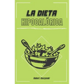 La dieta hipocalórica: Como adelgazar rapido y bajar de peso con comidas naturales y recetas saludables, sin importar tu edad o peso, aliment