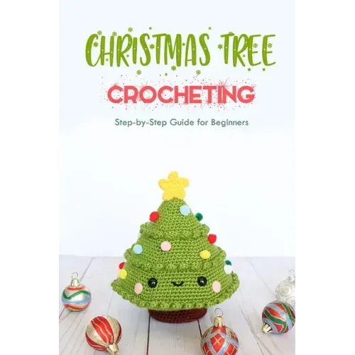 Christmas Tree Crocheting: Step-by-Step Guide for Beginners: Gift for Christmas