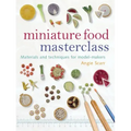 Miniature Food Masterclass: Materials and Techniques for Model-Makers