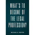 What's to Become of the Legal Profession?