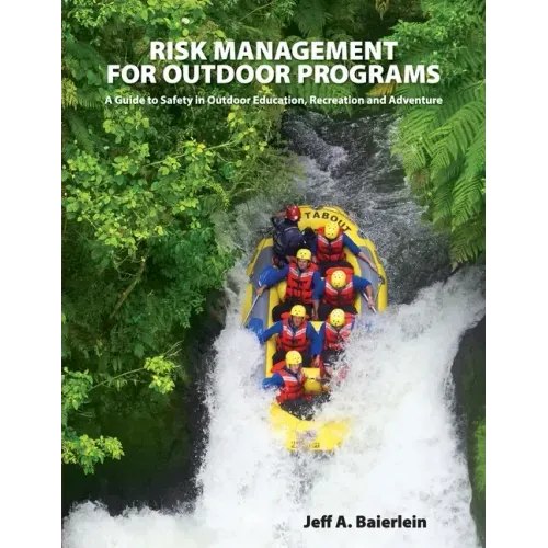 Risk Management for Outdoor Programs: A Guide to Safety in Outdoor Education, Recreation and Adventure