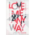 Love Me Anyway: How God's Perfect Love Fills Our Deepest Longing