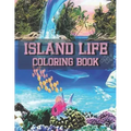 Island Life Coloring Book: An Adult Coloring Book Featuring Fun and Relaxing Beach Vacation Scenes, Peaceful Ocean Landscapes and Beautiful Summe
