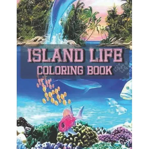 Island Life Coloring Book: An Adult Coloring Book Featuring Fun and Relaxing Beach Vacation Scenes, Peaceful Ocean Landscapes and Beautiful Summe