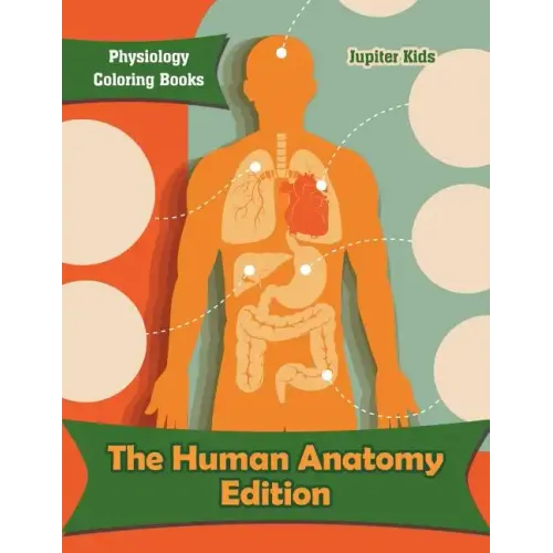 The Human Anatomy Edition: Physiology Coloring Books