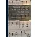 The Methodist Sunday-school Hymn Book: a Collection of Hymns and Spiritual Songs for Use in Schools and Families