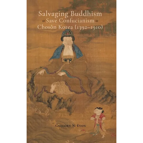 Salvaging Buddhism to Save Confucianism in Choson Korea (1392-1910)