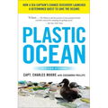 Plastic Ocean: How a Sea Captain's Chance Discovery Launched a Determined Quest to Save the Oceans