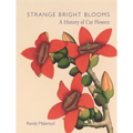 Strange Bright Blooms: A History of Cut Flowers
