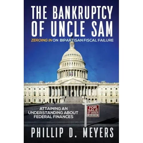 The Bankruptcy of Uncle Sam: Zeroing In On Bipartisan Fiscal Failure