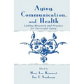 Aging, Communication, and Health: Linking Research and Practice for Successful Aging