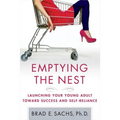 Emptying the Nest: Launching Your Young Adult Toward Success and Self-Reliance