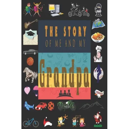 The Story of Me and My Grandpa: Perfect For Grandpa Birthday, Father's Day, Valentine Day Or Just To Show Grandpa You Love Him!