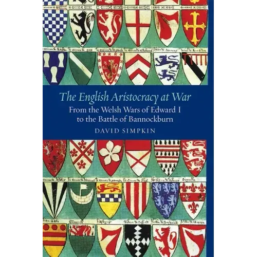 The English Aristocracy at War: From the Welsh Wars of Edward I to the Battle of Bannockburn