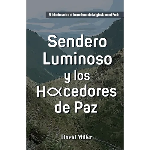 Sendero Luminoso y Los Hacedores de Paz: El triunfo sobre el terrorismo de la iglesia en Perú