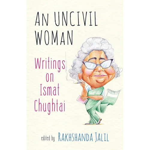 An Uncivil Woman: Writings on Ismat Chughtai