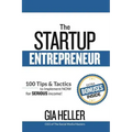 The Startup Entrepreneur: 100 Tips and Tactics to implement NOW for Serious income!