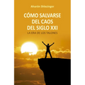 Cómo Salvarse del Caos del Siglo XXI