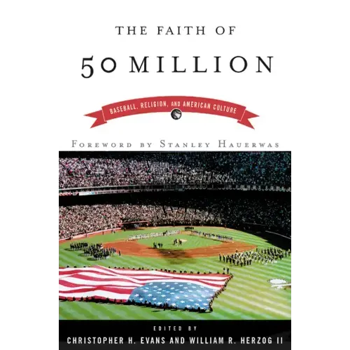 The Faith of 50 Million: Baseball, Religion, and American Culture