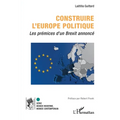 Construire l'Europe politique: Les prémices d'un Brexit annoncé