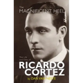 The Magnificent Heel: The Life and Films of Ricardo Cortez
